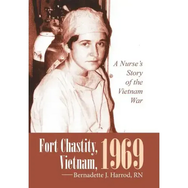 Fort Chastity, Vietnam, 1969: A Nurse's Story of the Vietnam War