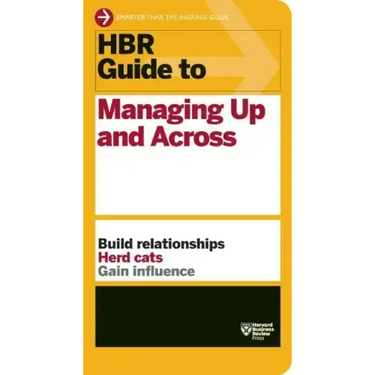 HBR Guide to Managing Up and Across (HBR Guide Series)