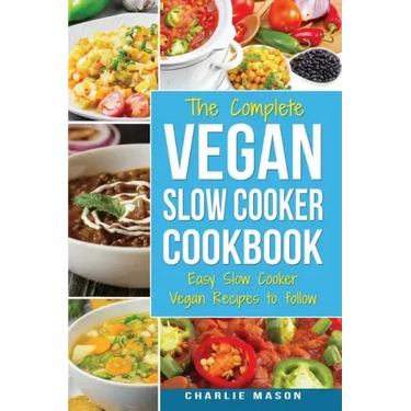 Vegan Slow Cooker Recipes: Healthy Cookbook and Super Easy Vegan Slow Cooker Recipes To Follow For Beginners Low Carb and Weight Loss Vegan Diet:
