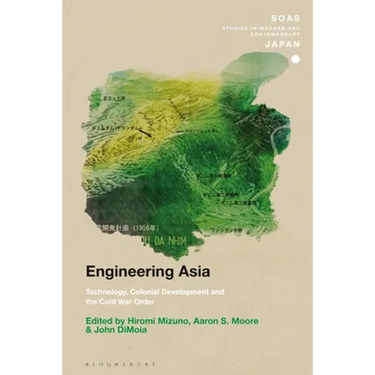 Engineering Asia: Technology, Colonial Development, and the Cold War Order