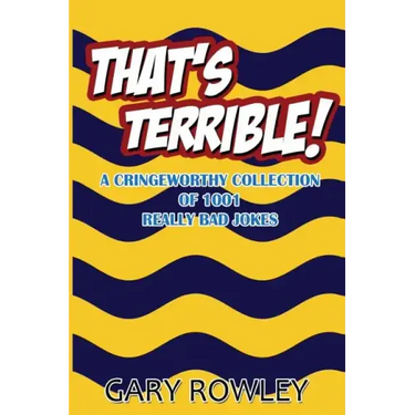 That's Terrible! A Cringeworthy Collection of 1001 Really Bad Jokes