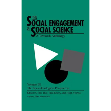 The Social Engagement of Social Science, a Tavistock Anthology, Volume 3: The Socio-Ecological Perspective