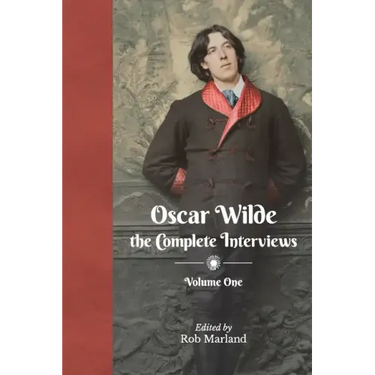 Oscar Wilde - The Complete Interviews - Volume One