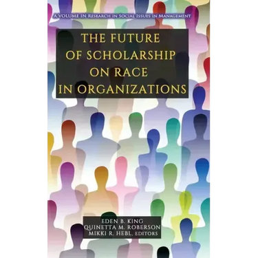 The Future of Scholarship on Race in Organizations