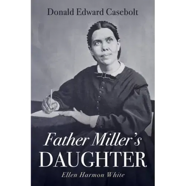 Father Miller's Daughter: Ellen Harmon White