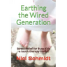 Earthing the Wired Generation: Stress Relief for Busy Kids -A Touch Therapy Toolkit