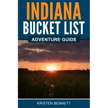Indiana Bucket List Adventure Guide