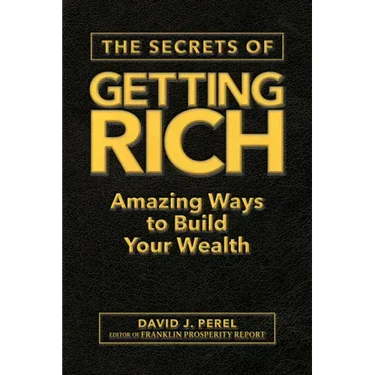 The Secrets of Getting Rich: Amazing Ways to Build Your Wealth