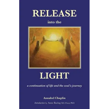 Release into the Light: a Continuation of Life and the Soul's Journey