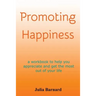 Promoting Happiness: A workbook to help you appreciate and get the most out of your life