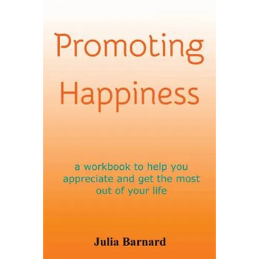 Promoting Happiness: A workbook to help you appreciate and get the most out of your life
