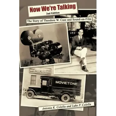 Now We're Talking: The Story of Theodore W. Case and Sound-on-film