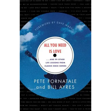 All You Need is Love: And 99 Other Life Lessons from Classic Rock Songs