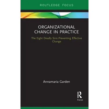 Organizational Change in Practice: The Eight Deadly Sins Preventing Effective Change