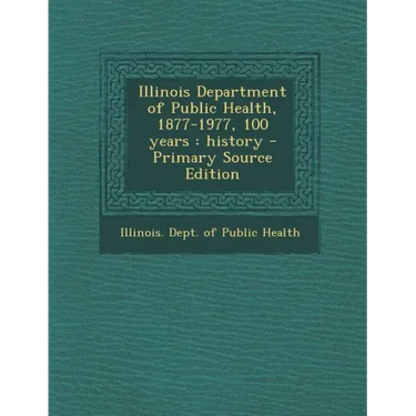 Illinois Department of Public Health, 1877-1977, 100 Years: History - Primary Source Edition