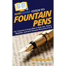 HowExpert Guide to Fountain Pens: 101+ Lessons to Learn How to Find, Use, Clean, Maintain, and Love Fountain Pens from A to Z