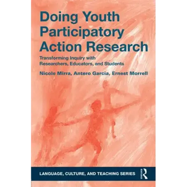 Doing Youth Participatory Action Research: Transforming Inquiry with Researchers, Educators, and Students