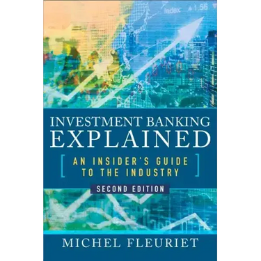 Investment Banking Explained, Second Edition: An Insider's Guide to the Industry