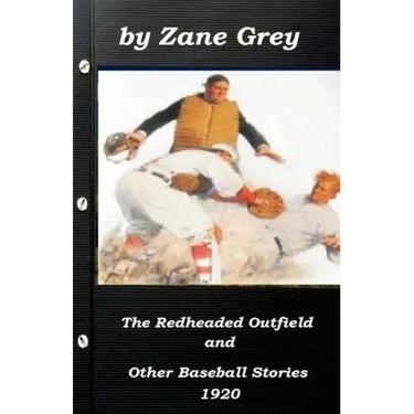 The Redheaded Outfield and Other Baseball Stories by Zane Grey 1920 (Original Ve