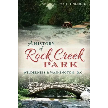 A History of Rock Creek Park: Wilderness & Washington, D.C.