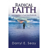 Radical Faith: Learning How to Trust God Radically