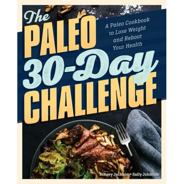 The Paleo 30-Day Challenge: A Paleo Cookbook to Lose Weight and Reboot Your Health