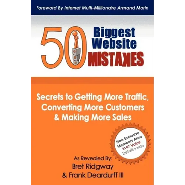 50 Biggest Website Mistakes: Secrets to Getting More Traffic, Converting More Customers, & Making More Sales
