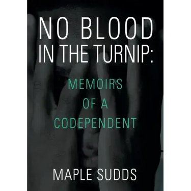 No Blood in the Turnip: Memoirs of a Codependent