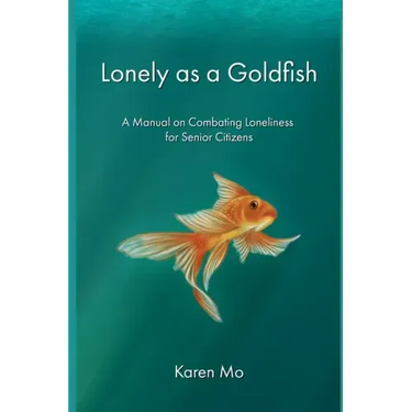 Lonely as a Goldfish: A Manual on Combatting Loneliness for Senior Citizens