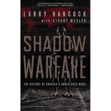 Shadow Warfare: The History of America's Undeclared Wars