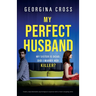 My Perfect Husband: Totally unputdownable psychological suspense with a heart-stopping twist