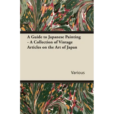 A Guide to Japanese Painting - A Collection of Vintage Articles on the Art of Japan