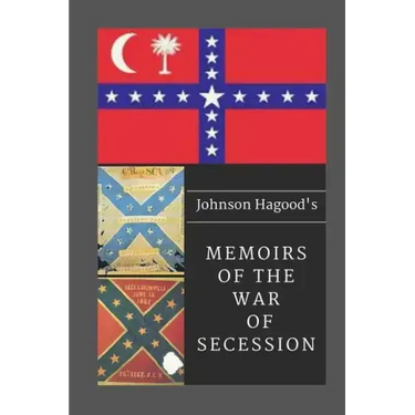 Johnson Hagood's Memoirs of the War of Secession