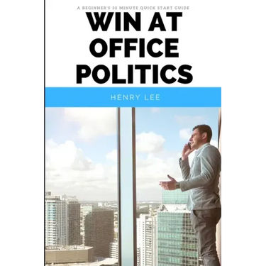 Win at Office Politics: A Beginner's 30-Minute Quick Start Guide