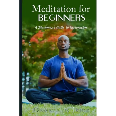 Meditation for Beginners, A Blackman's Guide to Restoration