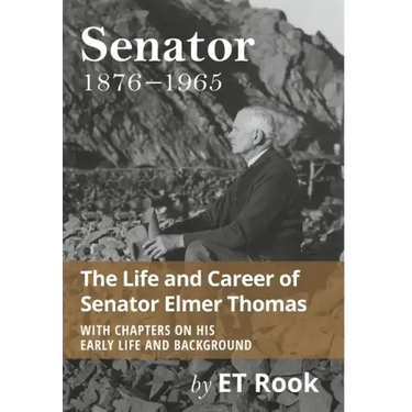 Senator: 1876-1965 The Life and Career of Elmer Thomas