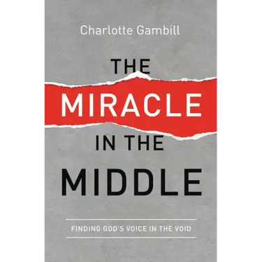 The Miracle in the Middle: Finding God's Voice in the Void