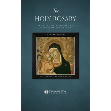 The Holy Rosary, from the Writings of the Fathers of the Church