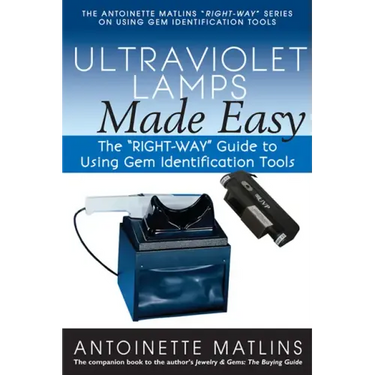 Ultraviolet Lamps Made Easy: The Right-Way Guide to Using Gem Identification Tools