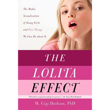 The Lolita Effect: The Media Sexualization of Young Girls and What We Can Do about It