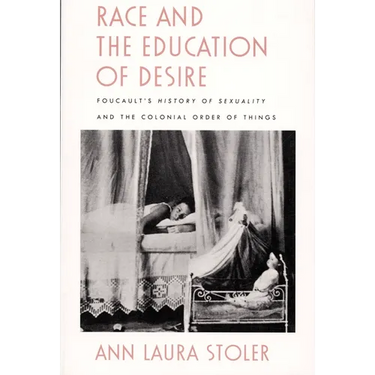 Race and the Education of Desire: Foucault's History of Sexuality and the Colonial Order of Things