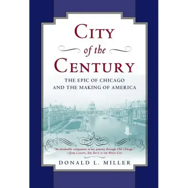 City of the Century: The Epic of Chicago and the Making of America