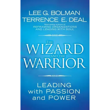The Wizard and the Warrior: Leading with Passion and Power