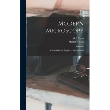 Modern Microscopy: A Handbook for Beginners and Students