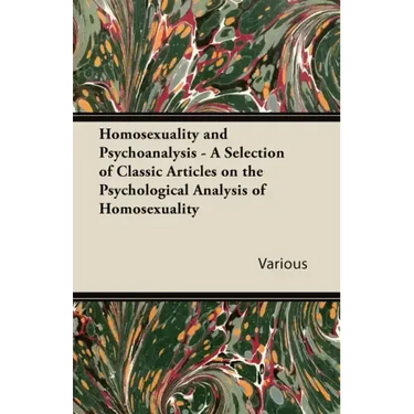 Homosexuality and Psychoanalysis - A Selection of Classic Articles on the Psychological Analysis of Homosexuality