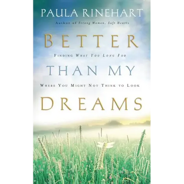 Better Than My Dreams: Finding What You Long for Where You Might Not Think to Look