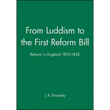 From Luddism to the First Reform Bill: Reform in England 1810-1832