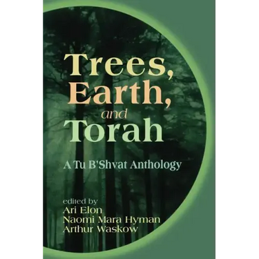 Trees, Earth, and Torah: A Tu B'Shvat Anthology