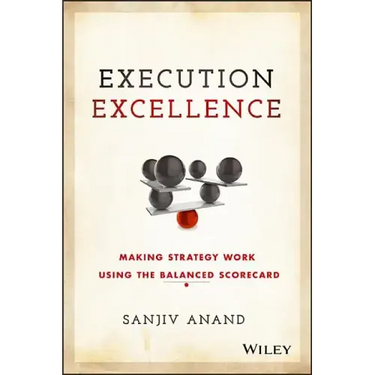Execution Excellence: Making Strategy Work Using the Balanced Scorecard
