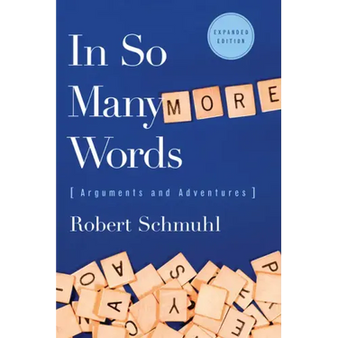 In So Many More Words: Arguments and Adventures, Expanded Edition
